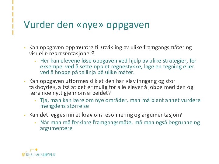 Vurder den «nye» oppgaven • • • Kan oppgaven oppmuntre til utvikling av ulike