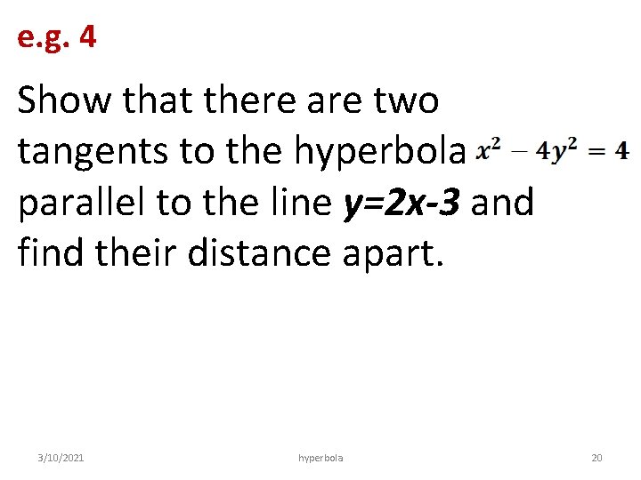 e. g. 4 Show that there are two tangents to the hyperbola parallel to