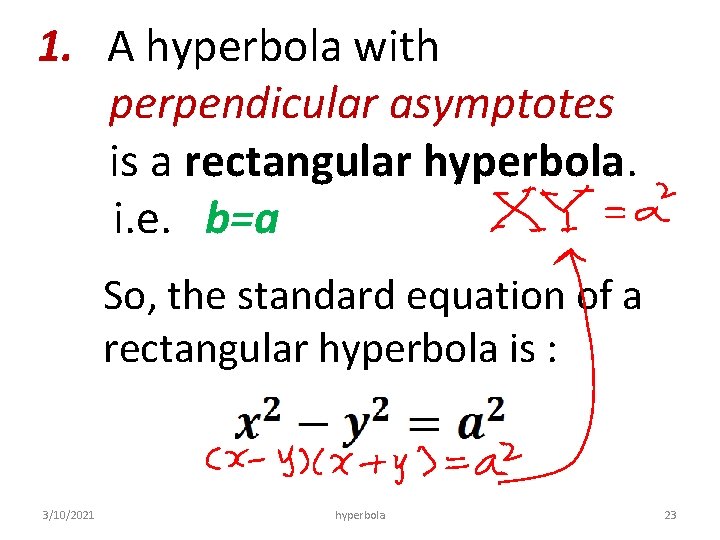 1. A hyperbola with perpendicular asymptotes is a rectangular hyperbola. i. e. b=a So,