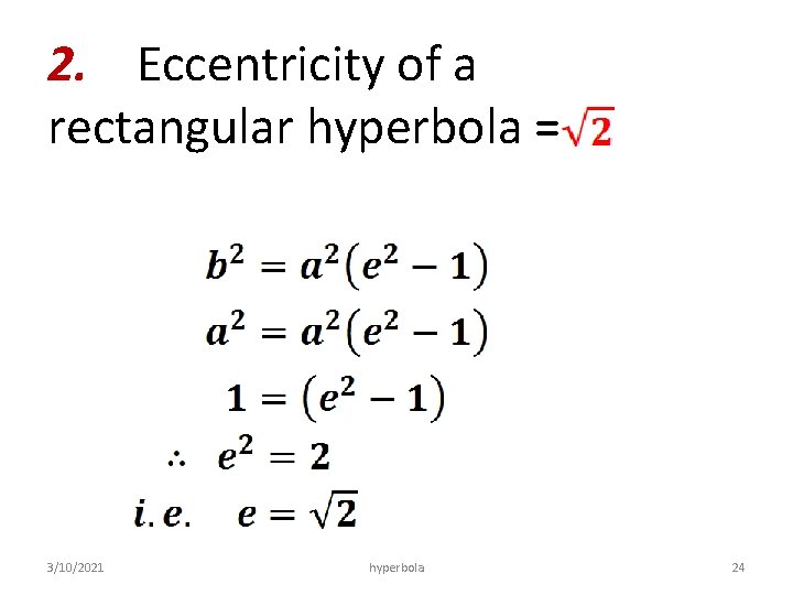 2. Eccentricity of a rectangular hyperbola = 3/10/2021 hyperbola 24 