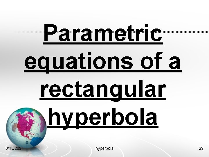 Parametric equations of a rectangular hyperbola 3/10/2021 hyperbola 29 