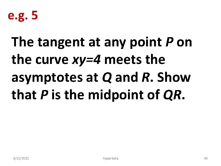 e. g. 5 The tangent at any point P on the curve xy=4 meets