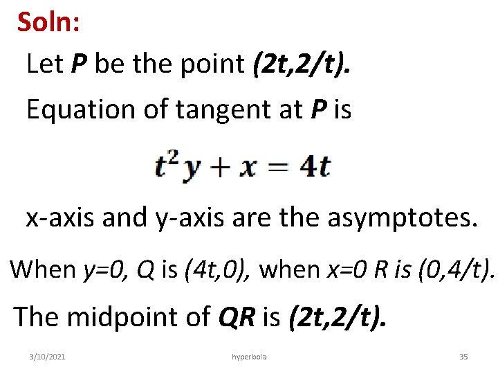 Soln: Let P be the point (2 t, 2/t). Equation of tangent at P