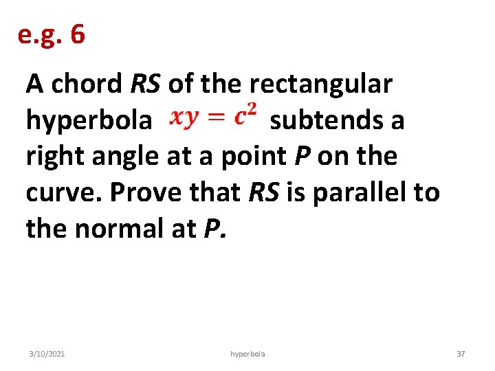 e. g. 6 A chord RS of the rectangular hyperbola subtends a right angle