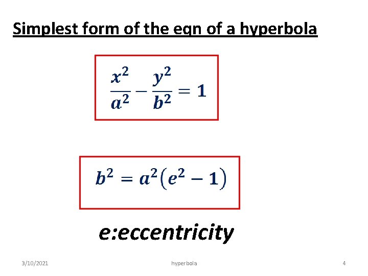 Simplest form of the eqn of a hyperbola e: eccentricity 3/10/2021 hyperbola 4 