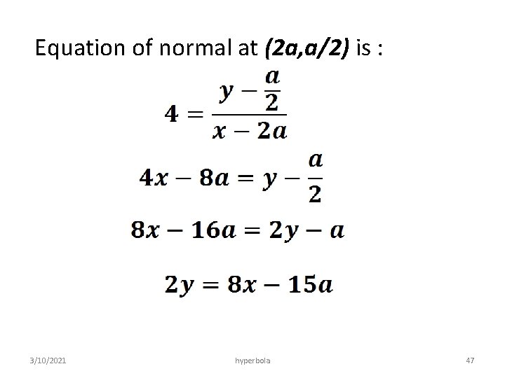 Equation of normal at (2 a, a/2) is : 3/10/2021 hyperbola 47 