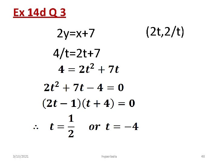 Ex 14 d Q 3 (2 t, 2/t) 2 y=x+7 4/t=2 t+7 3/10/2021 hyperbola