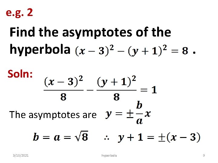 e. g. 2 Find the asymptotes of the hyperbola . Soln: The asymptotes are