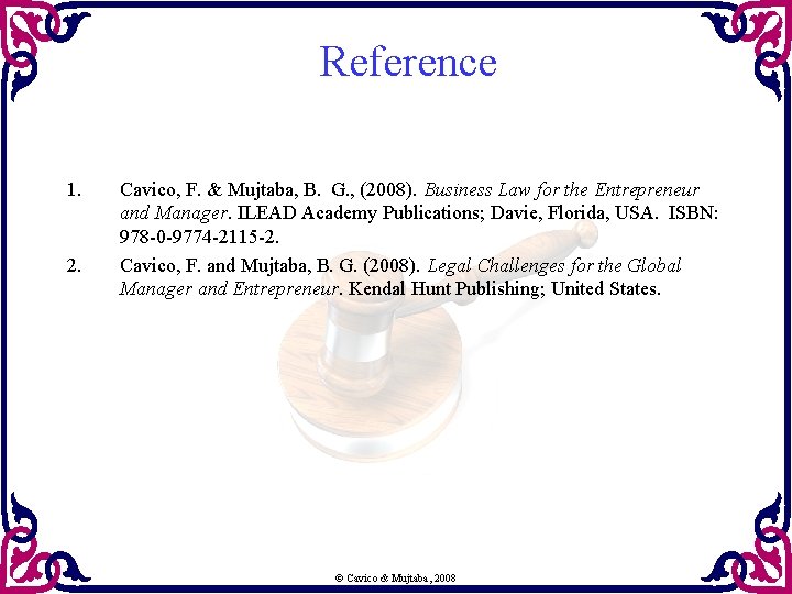 Reference 1. 2. Cavico, F. & Mujtaba, B. G. , (2008). Business Law for Reference 1. 2. Cavico, F. & Mujtaba, B. G. , (2008). Business Law for