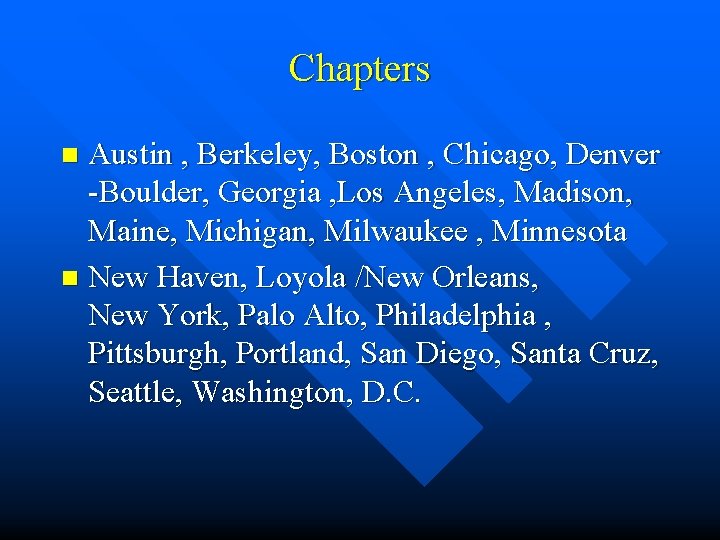 Chapters Austin , Berkeley, Boston , Chicago, Denver -Boulder, Georgia , Los Angeles, Madison,