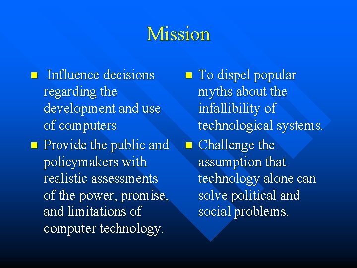 Mission n n Influence decisions regarding the development and use of computers Provide the