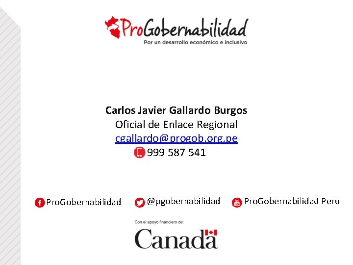 Carlos Javier Gallardo Burgos Oficial de Enlace Regional cgallardo@progob. org. pe 999 587 541