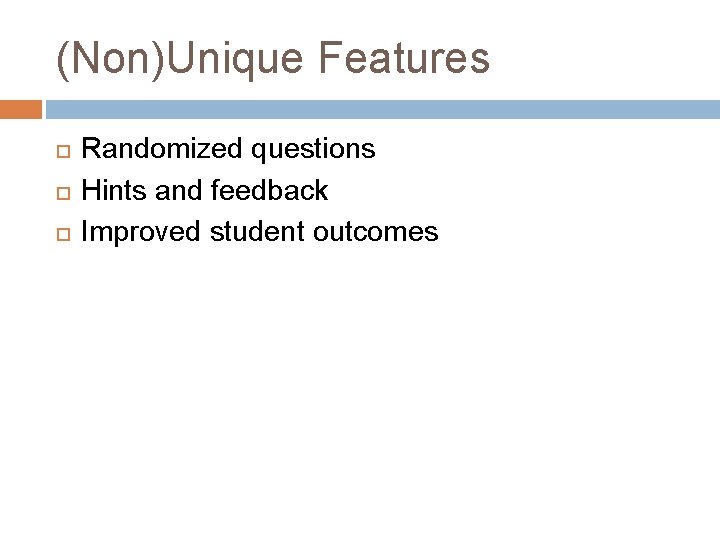 (Non)Unique Features Randomized questions Hints and feedback Improved student outcomes 