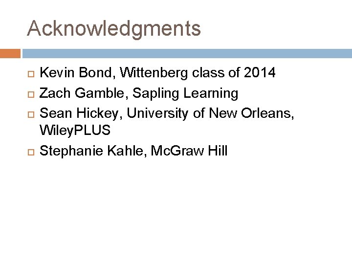 Acknowledgments Kevin Bond, Wittenberg class of 2014 Zach Gamble, Sapling Learning Sean Hickey, University