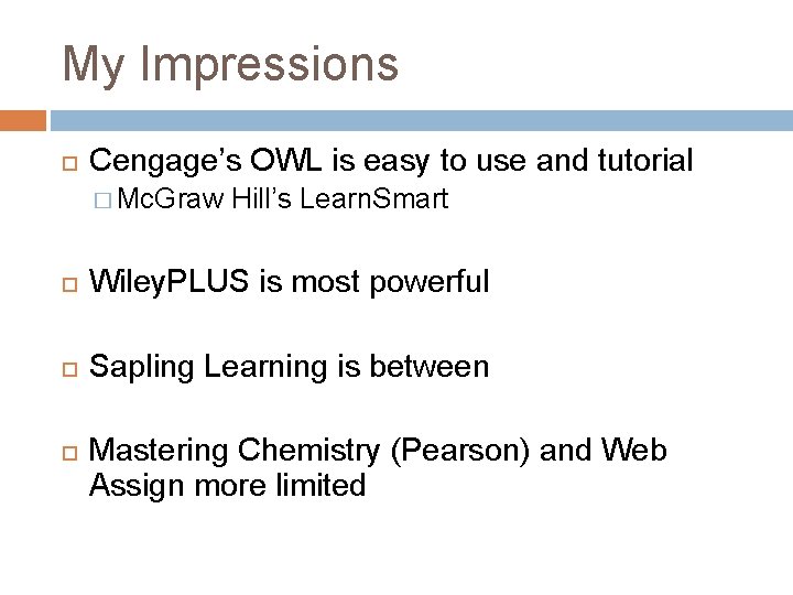 My Impressions Cengage’s OWL is easy to use and tutorial � Mc. Graw Hill’s
