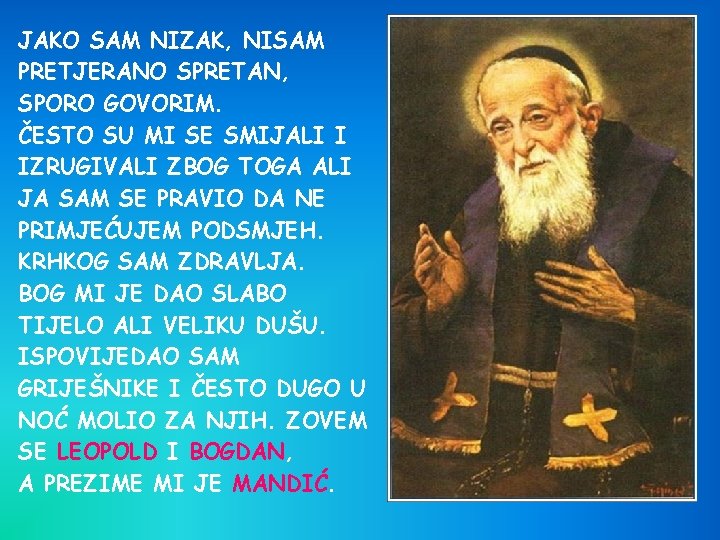 JAKO SAM NIZAK, NISAM PRETJERANO SPRETAN, SPORO GOVORIM. ČESTO SU MI SE SMIJALI I