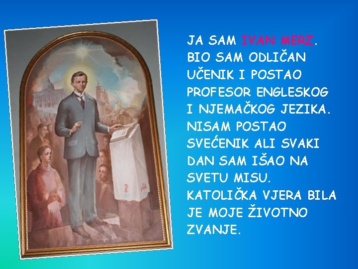 JA SAM IVAN MERZ. BIO SAM ODLIČAN UČENIK I POSTAO PROFESOR ENGLESKOG I NJEMAČKOG