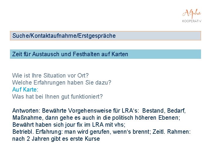 Suche/Kontaktaufnahme/Erstgespräche Zeit für Austausch und Festhalten auf Karten Wie ist Ihre Situation vor Ort?