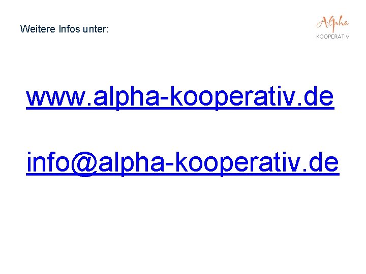 Weitere Infos unter: www. alpha-kooperativ. de info@alpha-kooperativ. de 