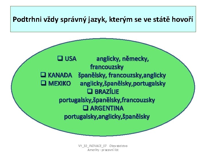 Podtrhni vždy správný jazyk, kterým se ve státě hovoří q USA anglicky, německy, francouzsky