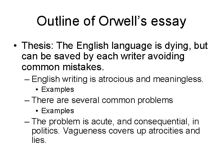 Outline of Orwell’s essay • Thesis: The English language is dying, but can be