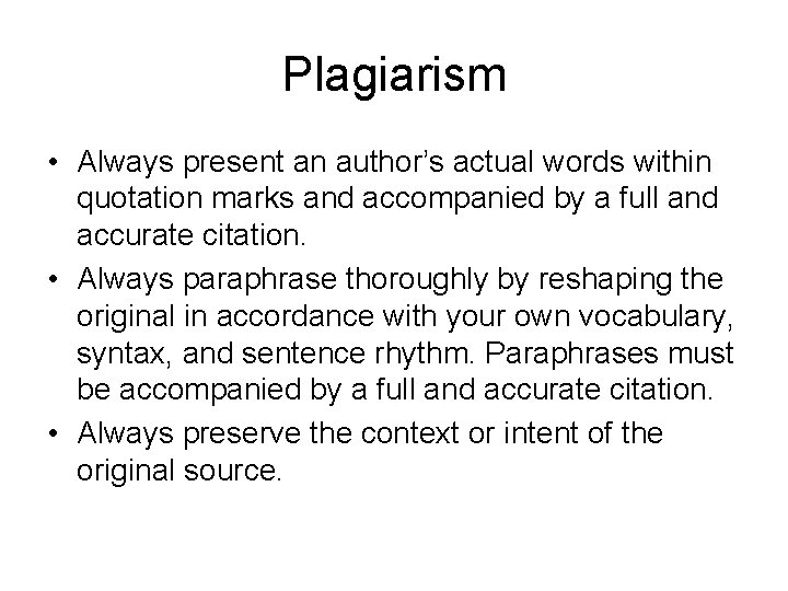Plagiarism • Always present an author’s actual words within quotation marks and accompanied by