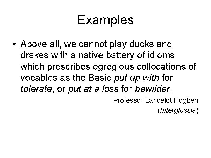 Examples • Above all, we cannot play ducks and drakes with a native battery