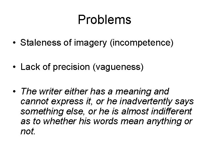 Problems • Staleness of imagery (incompetence) • Lack of precision (vagueness) • The writer