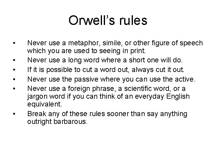 Orwell’s rules • • • Never use a metaphor, simile, or other figure of