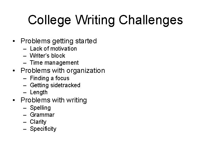 College Writing Challenges • Problems getting started – Lack of motivation – Writer’s block