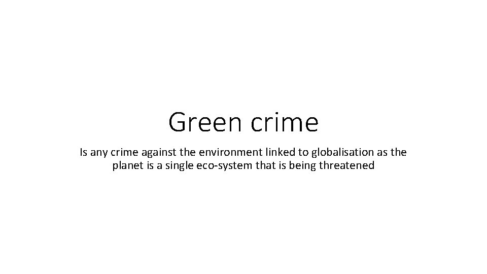Green crime Is any crime against the environment linked to globalisation as the planet