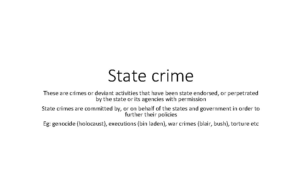 State crime These are crimes or deviant activities that have been state endorsed, or