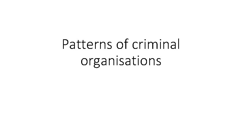 Patterns of criminal organisations 