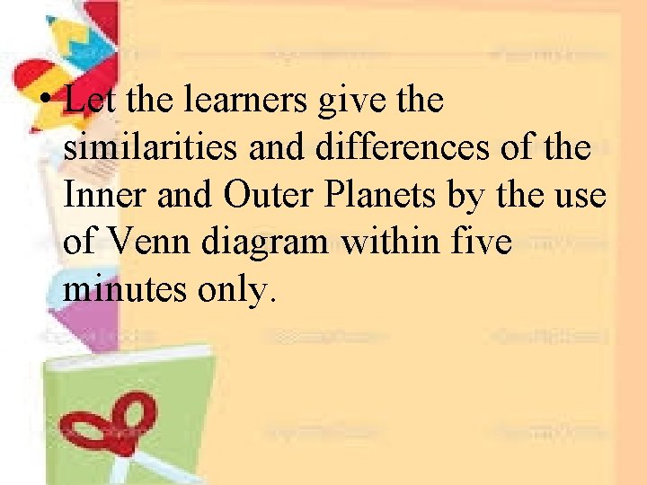  • Let the learners give the similarities and differences of the Inner and