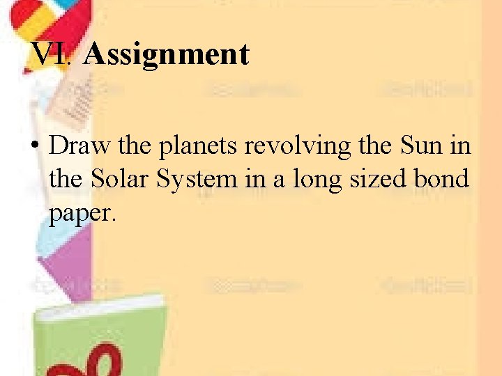 VI. Assignment • Draw the planets revolving the Sun in the Solar System in