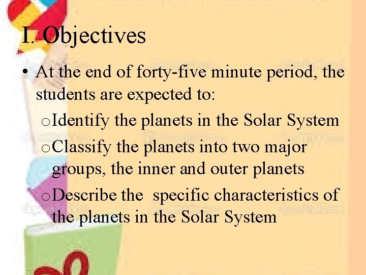 I. Objectives • At the end of forty-five minute period, the students are expected