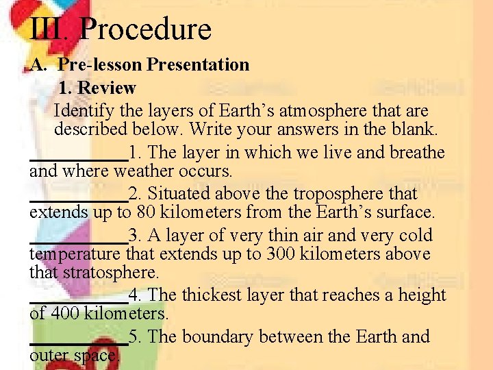 III. Procedure A. Pre-lesson Presentation 1. Review Identify the layers of Earth’s atmosphere that