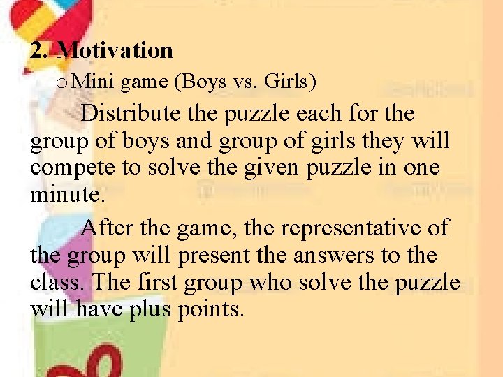 2. Motivation o Mini game (Boys vs. Girls) Distribute the puzzle each for the