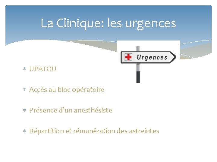 La Clinique: les urgences UPATOU Accès au bloc opératoire Présence d’un anesthésiste Répartition et