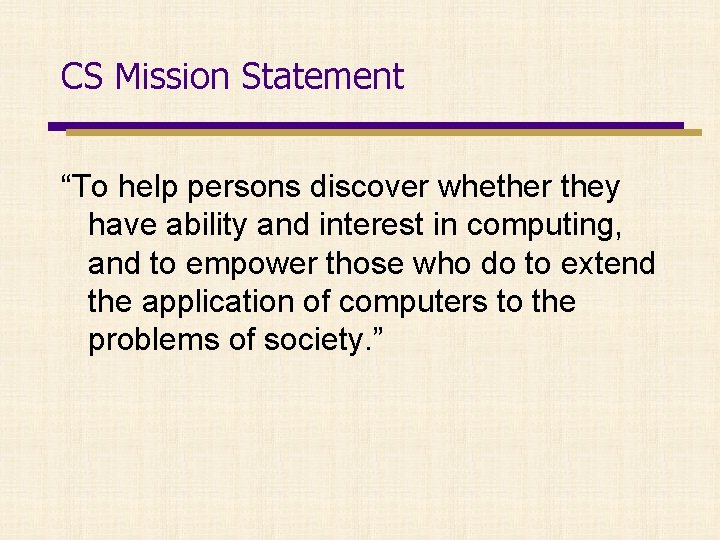 CS Mission Statement “To help persons discover whether they have ability and interest in