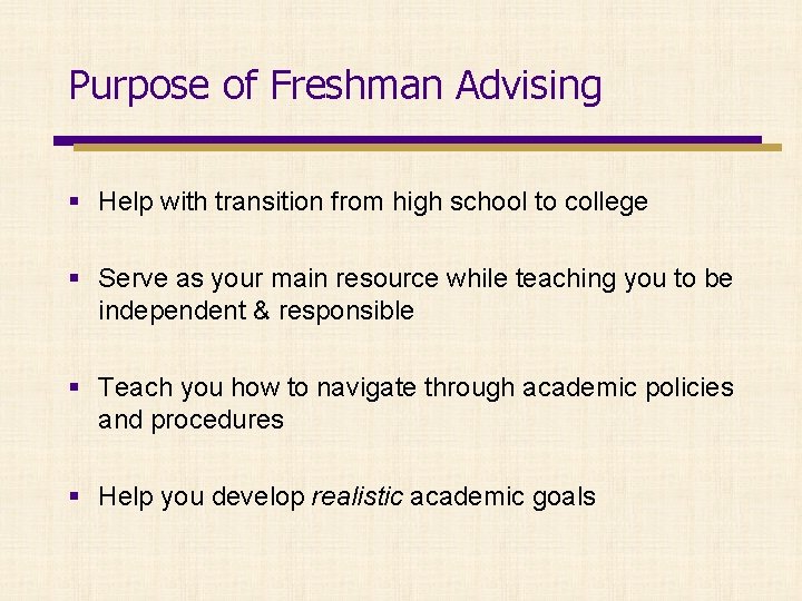 Purpose of Freshman Advising § Help with transition from high school to college §