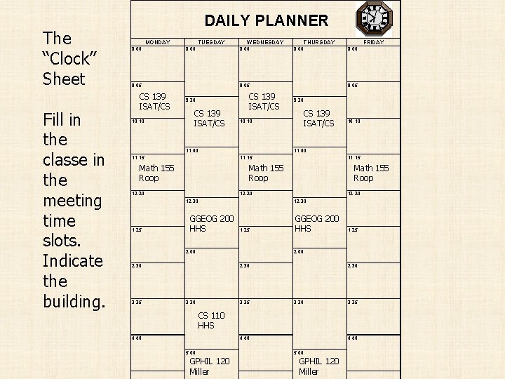 The “Clock” Sheet Fill in the classe in the meeting time slots. Indicate the
