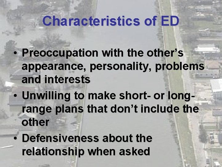 Characteristics of ED • Preoccupation with the other’s appearance, personality, problems and interests •