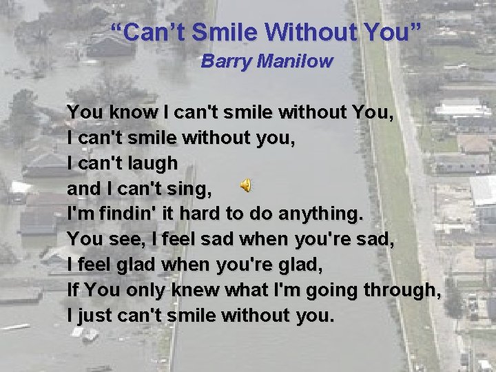 “Can’t Smile Without You” Barry Manilow You know I can't smile without You, I