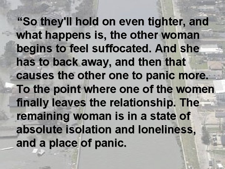“So they'll hold on even tighter, and what happens is, the other woman begins