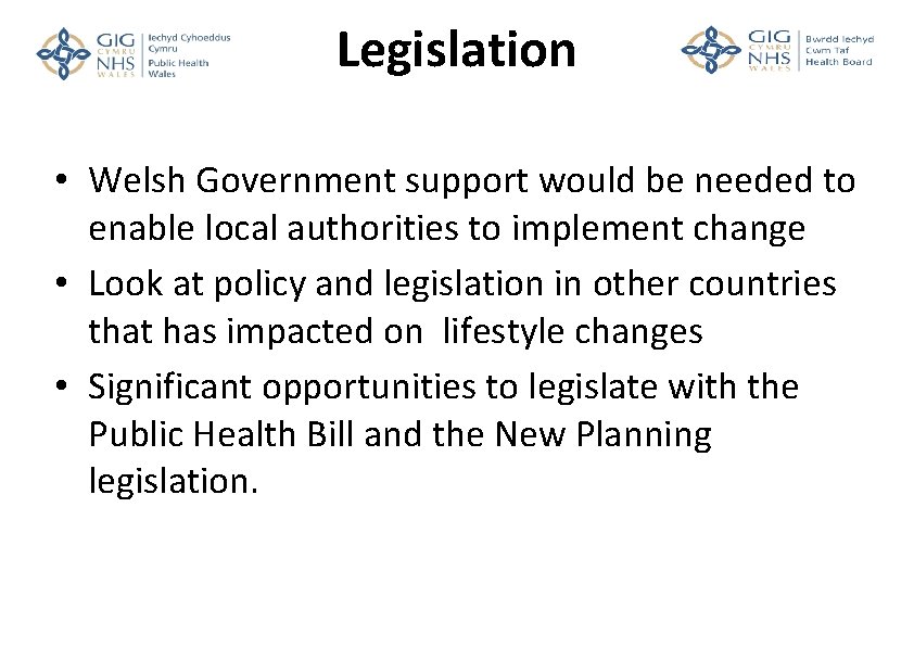 Legislation • Welsh Government support would be needed to enable local authorities to implement
