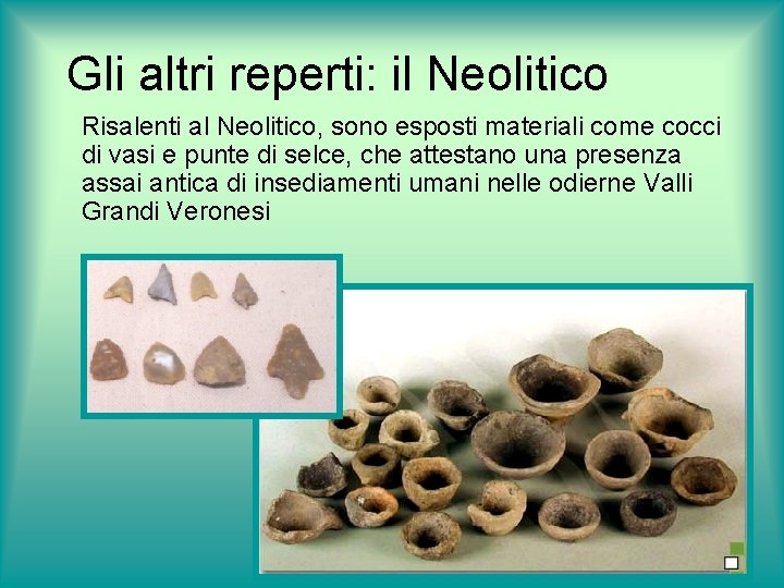 Gli altri reperti: il Neolitico Risalenti al Neolitico, sono esposti materiali come cocci di