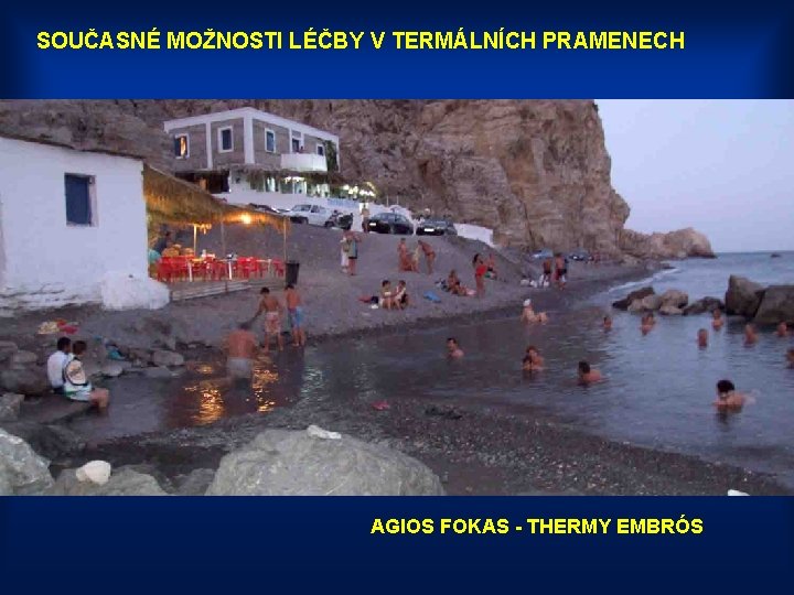 SOUČASNÉ MOŽNOSTI LÉČBY V TERMÁLNÍCH PRAMENECH AGIOS FOKAS - THERMY EMBRÓS 