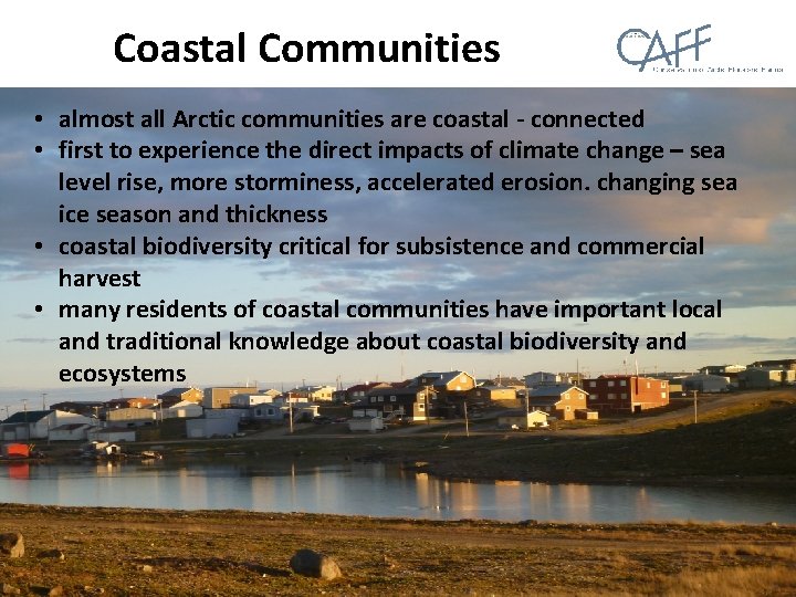 Coastal Communities • almost all Arctic communities are coastal - connected • first to