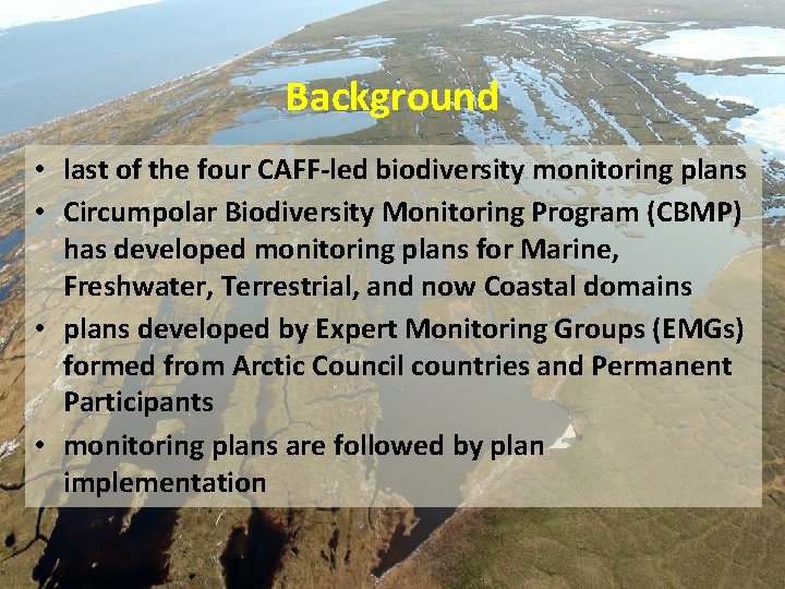Background • last of the four CAFF-led biodiversity monitoring plans • Circumpolar Biodiversity Monitoring